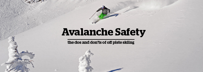 Avalanche Safety - the dos and don’ts of off piste skiing