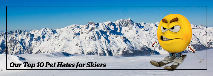 Our Top 10 Pet Hates for Skiers